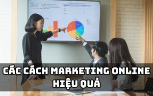 các cách marketing online hiệu quả