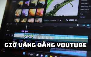 giờ vàng đăng youtube