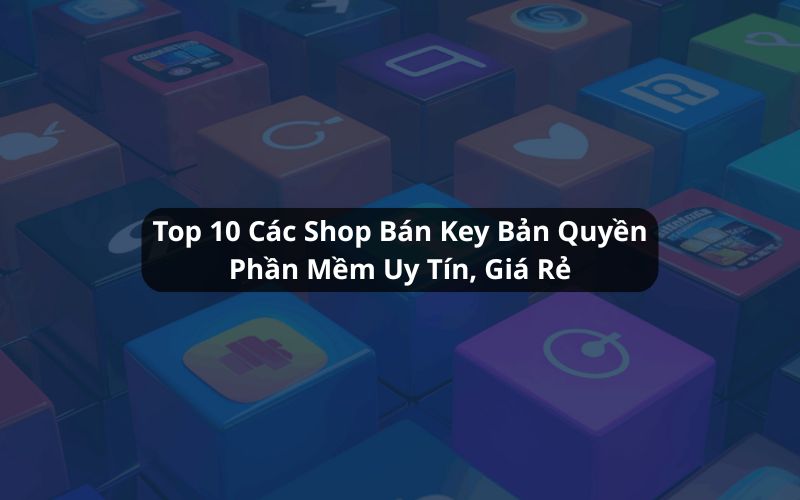 top các shop bán key bản quyền phần mềm